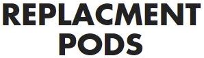 REPLACEMENT PODS